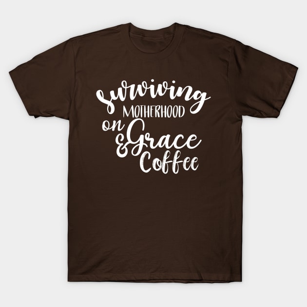 Surviving Motherhood on Grace and Coffee T-Shirt by animericans